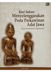 Kiat Sukses Menyelenggarakan Pesta Perkawinan Adat Jawa (Gaya Surakarta dan Yogyakarta)