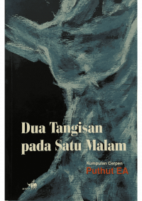 Dua Tangisan pada Satu Malam: Kumpulan Cerpen Puthut EA