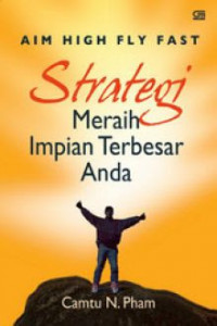 Aim High Fly Fast: Strategi Meraih Impian Terbesar Anda