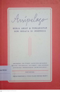 Arsipelago! Kerja Arsip dan Pengarsipan Seni Budaya di Indonesia