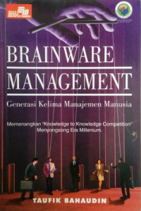 Brainware Management: Generasi Kelima Manajemen Manusia