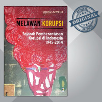 Melawan Korupsi: Sejarah Pemberantasan Korupsi di Indonesia