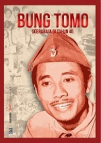 Bung Tomo: Soerabaja di Tahun 45