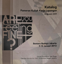 Are You Feeling Fine : Katalog Pameran Kuliah Kerja Lapangan Angkatan 2009