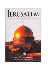 Jerusalem : Kesucian, Konflik, dan Pengadilan Akhir