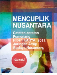 Mencuplik Nusantara : Catatan-Catatan Pemenang Hibah Karya! 2013 Jaringan Arsip Budaya Nusantara