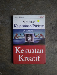 Mengubah Kejernihan Pikiran Menjadi Kekuatan Kreatif