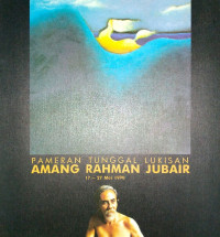 Pameran Tunggal Lukisan: Amang Rahman Jubair