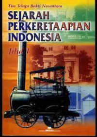 Sejarah Perkeretaapian Indonesia Jilid 1