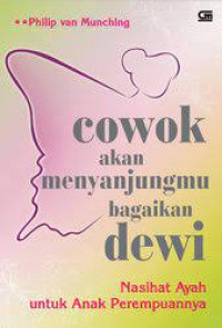 Cowok akan Menyanjungmu Bagaikan Dewi : Nasihat Ayah untuk Anak Perempuannya